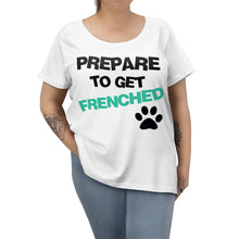 Load image into Gallery viewer, Plus Size Womens Prepare To Get Frenched Tshirt