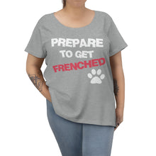 Load image into Gallery viewer, Plus Size Womens Prepare To Get Frenched Tshirt