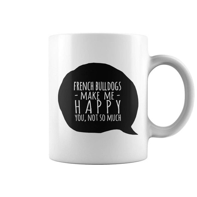 French Bulldogs Make Me Happy You Not So Much Dog Coffee Mug