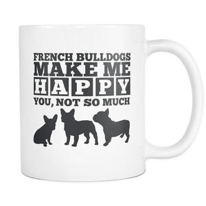 French Bulldogs Make Me Happy You Not So Much Coffee Mug