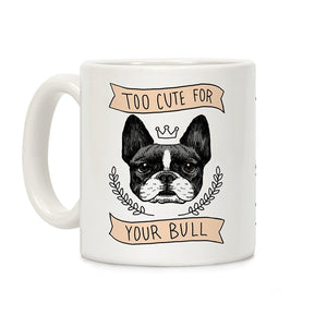 Too cute for your Bull (French Bulldog)  Ceramic Coffee Mug